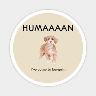 Dog Lover Human I've Come To Bargain Funny Dog Magnet